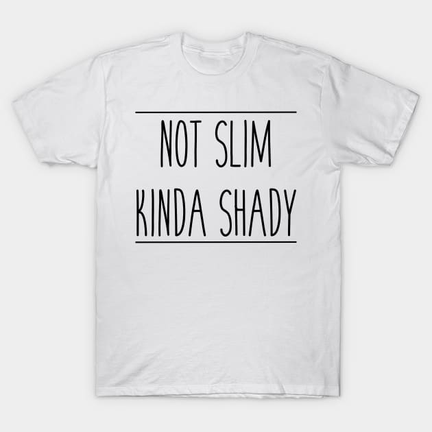 Not Slim Kinda Shady T-Shirt by ladyjrae